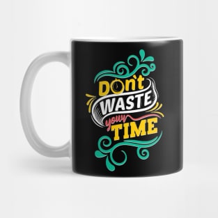 Dont Waste Your Time Mug